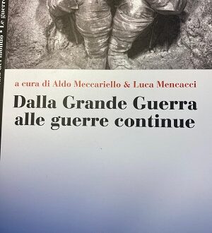 “Dalla Grande Guerra alle Guerre Continue” un volume a cura di Aldo Meccariello e Luca Mencacci